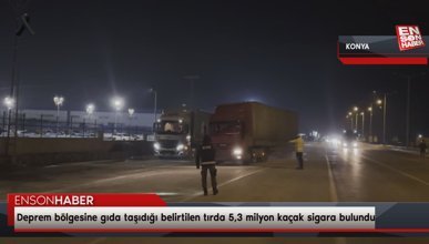 Konya'da ‘deprem bölgesine gıda taşıyorum’ dedi, 5,3 milyon kaçak sigara çıktı
