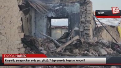 Konya'da yangın çıkan evde çatı çöktü