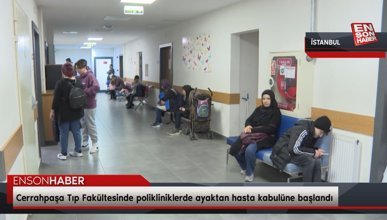 Cerrahpaşa Tıp Fakültesinde polikliniklerde ayaktan hasta kabulüne başlandı