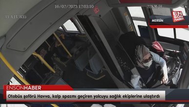 Mersin'de otobüs şoförü kalp spazmı geçiren yolcuyu sağlık ekiplerine ulaştırdı