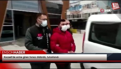 Kocaeli'de evine giren hırsızı öldürdü, tutuklandı