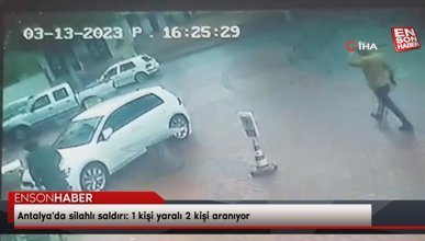Antalya'da silahlı saldırı: 1 kişi yaralı 2 kişi aranıyor