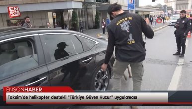 Taksim’de Türkiye Güven Huzur uygulaması