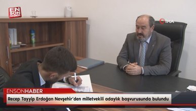Recep Tayyip Erdoğan Nevşehir’den milletvekili adaylık başvurusunda bulundu