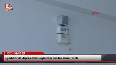 Diyarbakır'da deprem korkusuyla kapı zilinden sensör yaptı