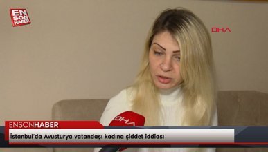 Avusturya vatandaşı kadına şiddet iddiası