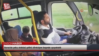 Bursa'da yolcu otobüsü şoförü direksiyon başında uyuyakaldı