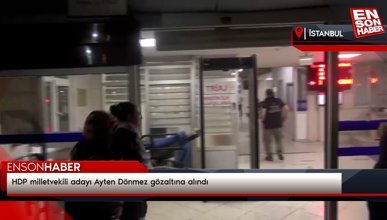 HDP milletvekili adayı Ayten Dönmez gözaltına alındı