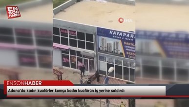 Adana’da kadın kuaförler komşu kadın kuaförün iş yerine saldırdı