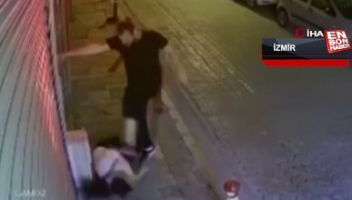 İzmir'de sokak ortasında kadına öldüresiye şiddet kamerada