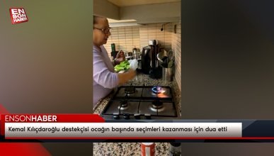 Kemal Kılıçdaroğlu destekçisi ocağın başında seçimleri kazanması için dua etti