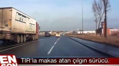 TIR'la makas atan çılgın sürücü
