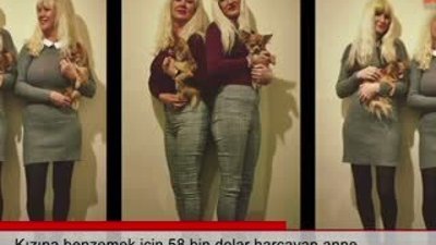 Kızına benzeyebilmek için 58 bin dolar harcayan anne