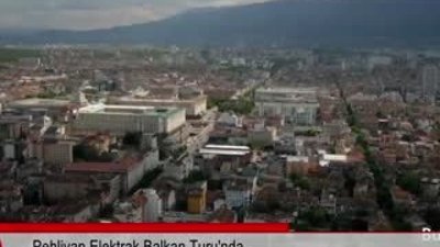 Pehlivan Elektrak Balkan Turu'nda