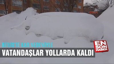 Bitlis'te kar nedeniyle vatandaşlar yollarda kaldı