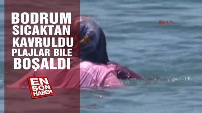Bodrum sıcaktan kavruldu, plajlar bile boşaldı
