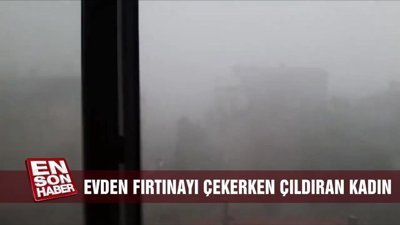 Evde fırtınayı çekerken çıldıran kadın