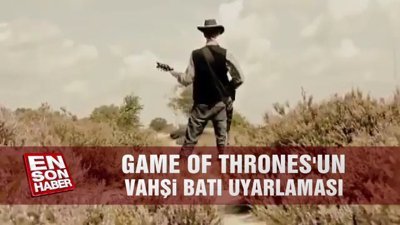 Game of Thrones'un 'vahşi batı' uyarlaması