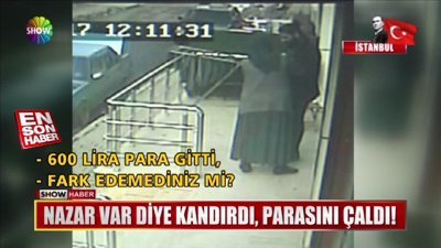 Nazar var diye kandırdı, parasını çaldı