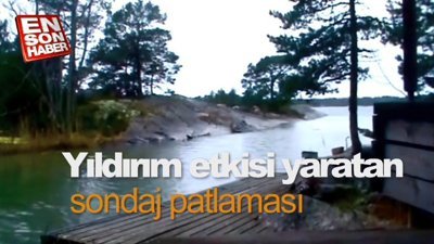 Yıldırım etkisi yaratan sondaj patlaması