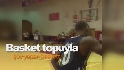 Basket topuyla şov yapan basketçi