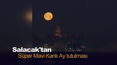 Salacak'tan Süper Mavi Kanlı Ay tutulması