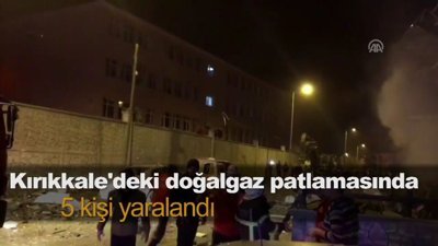 Kırıkkale'deki doğalgaz patlamasında 5 kişi yaralandı