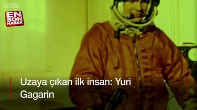 Yuri Gagarin: Uzaya çıkan ilk insan