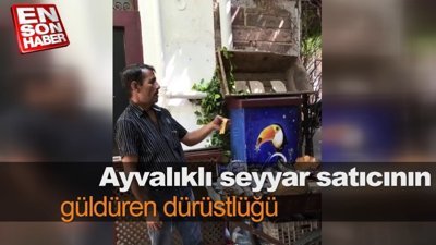 Ayvalıklı seyyar satıcının güldüren dürüstlüğü