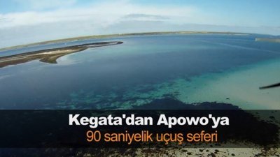 Kegata'dan Apowo'ya 90 saniyelik uçuş seferi