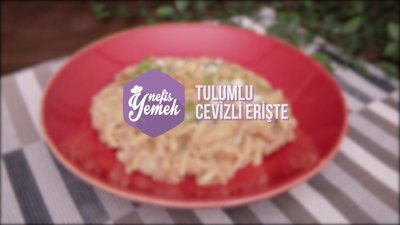 Tulumlu Cevizli Erişte