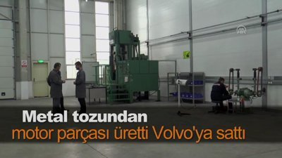 Metal tozundan motor parçası üretti Volvo'ya sattı