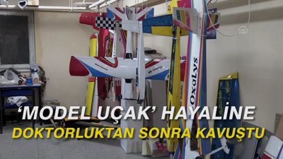 'Model uçak' hayaline doktorluktan sonra kavuştu