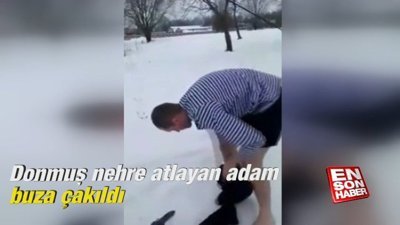 Donmuş nehre atlayan adam buza çakıldı