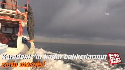 Karadeniz'in kadın balıkçılarının zorlu mesaisi
