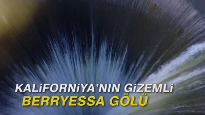 Kaliforniya'nın gizemli Berryessa Gölü