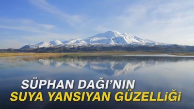 Süphan Dağı'nın suya yansıyan güzelliği 