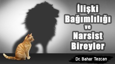 Dr. Bahar Tezcan anlatıyor: İlişki bağımlılığı ve narsist bireyler