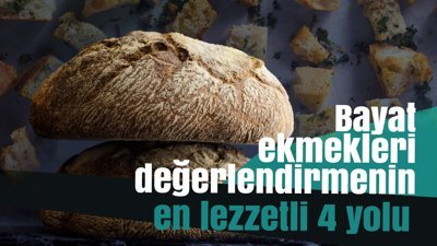 Bayat ekmekleri değerlendirmenin en lezzetli 4 yolu