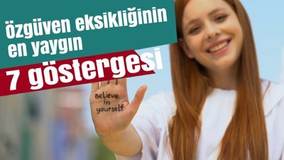 Özgüven eksikliğinin en yaygın 7 göstergesi