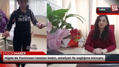 Niğde’de Parkinson hastası kadın, ameliyat ile sağlığına kavuştu