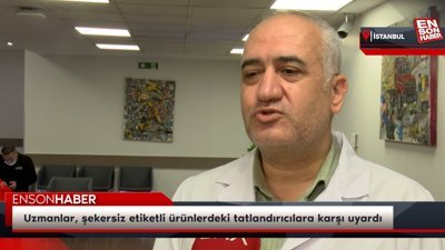 Uzmanlar, şekersiz etiketli ürünlerdeki tatlandırıcılara karşı uyardı