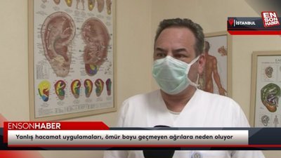 Yanlış hacamat uygulamaları, ömür boyu geçmeyen ağrılara neden oluyor