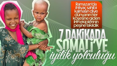 Somali'ye iyilik yolculuğu! İHH'nın çalışmalarına şahit olduk