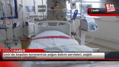 İzmir'de boşalan koronavirüs yoğun bakım servisleri, sağlık çalışanlarını rahatlattı