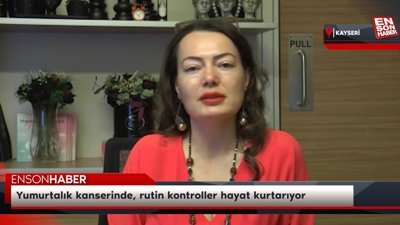 Yumurtalık kanserinde, rutin kontroller hayat kurtarıyor