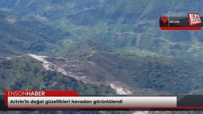 Artvin'in doğal güzellikleri havadan görüntülendi
