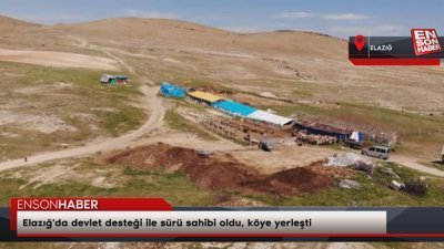 Elazığ'da devlet desteği ile sürü sahibi oldu, köye yerleşti