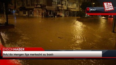 Bolu’da Mengen ilçe merkezini su bastı