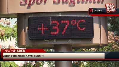 Adana'da sıcak hava bunalttı